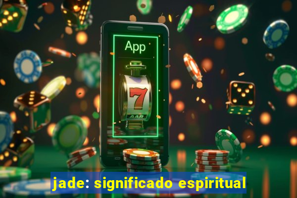jade: significado espiritual
